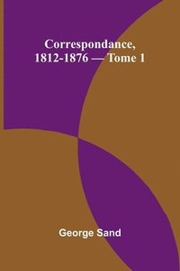 bokomslag Correspondance, 1812-1876 - Tome 1