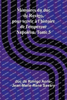 bokomslag Mémoires du duc de Rovigo, pour servir à l'histoire de l'empereur Napoléon, Tome 5