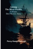 bokomslag Among the River Pirates