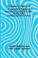 bokomslag Symmes's Theory of Concentric Spheres; Demonstrating that the Earth is hollow, habitable within, and widely open about the poles