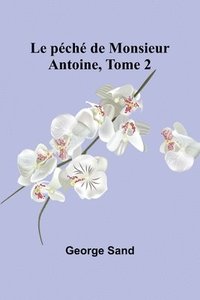 bokomslag Le péché de Monsieur Antoine, Tome 2