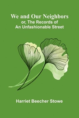 bokomslag We And Our Neighbors; Or, The Records Of An Unfashionable Street