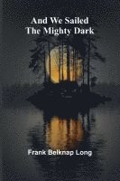 And we sailed the mighty dark 1