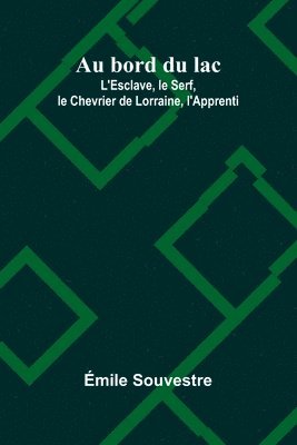 Au bord du lac; L'Esclave, le Serf, le Chevrier de Lorraine, l'Apprenti 1