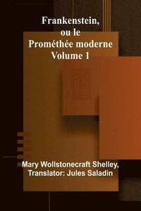 bokomslag Frankenstein, ou le Promthe moderne Volume 1