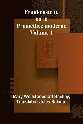 Frankenstein, ou le Prométhée moderne Volume 1 1