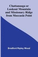 bokomslag Chattanooga or Lookout Mountain and Missionary Ridge from Moccasin Point