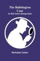 bokomslag The Babbington case; Or, Nick Carter's strange quest