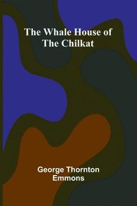 bokomslag The Whale House Of The Chilkat