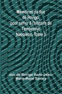 bokomslag Mmoires du duc de Rovigo, pour servir  l'histoire de l'empereur Napolon, Tome 3