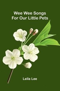 bokomslag Wee Wee Songs For Our Little Pets