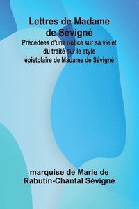 bokomslag Lettres de Madame de Svign; Prcdes d'une notice sur sa vie et du trait sur le style pistolaire de Madame de Svign