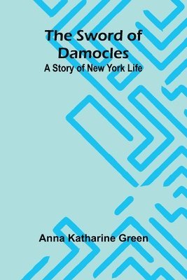 bokomslag The Sword of Damocles: A Story of New York Life