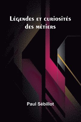 Lgendes et curiosits des mtiers 1