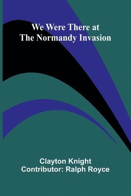 We Were There At The Normandy Invasion 1