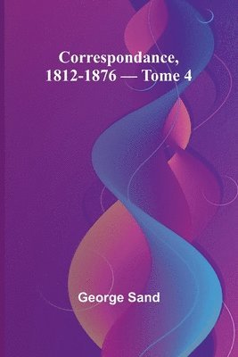 bokomslag Correspondance, 1812-1876 - Tome 4