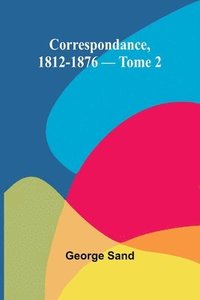 bokomslag Correspondance, 1812-1876 - Tome 2