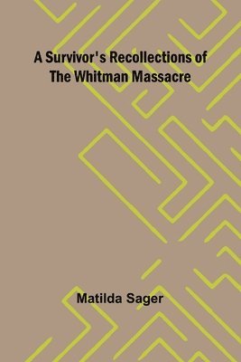 bokomslag A Survivor's Recollections of the Whitman Massacre