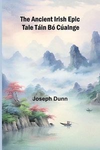 bokomslag The Ancient Irish Epic Tale Táin Bó Cúalnge