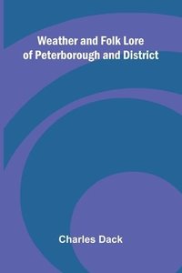 bokomslag Weather And Folk Lore Of Peterborough And District