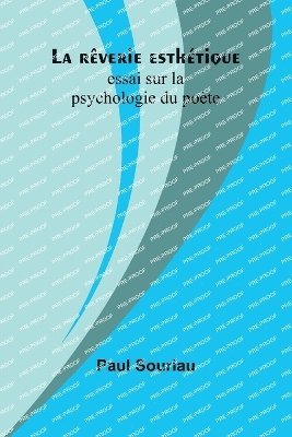 La rêverie esthétique; essai sur la psychologie du poète 1