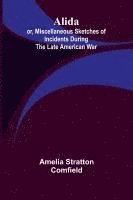 Alida; or, Miscellaneous Sketches of Incidents During the Late American War. 1