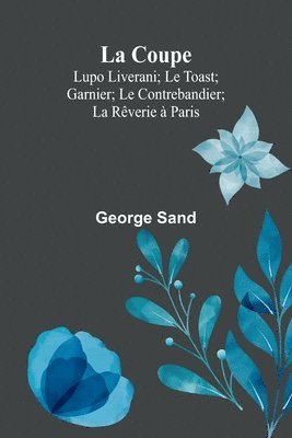 bokomslag La Coupe; Lupo Liverani; Le Toast; Garnier; Le Contrebandier; La Rêverie à Paris