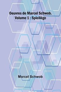 bokomslag Oeuvres de Marcel Schwob. Volume 1; Spicilège