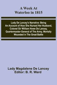 bokomslag A Week At Waterloo In 1815; Lady De Lancey'S Narrative