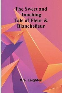 bokomslag The Sweet and Touching Tale of Fleur & Blanchefleur