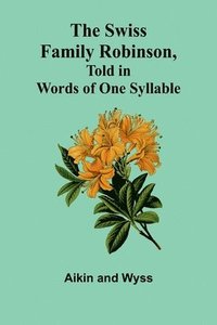 bokomslag The Swiss Family Robinson, Told in Words of One Syllable