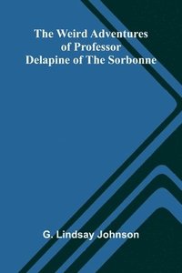 bokomslag The Weird Adventures Of Professor Delapine Of The Sorbonne