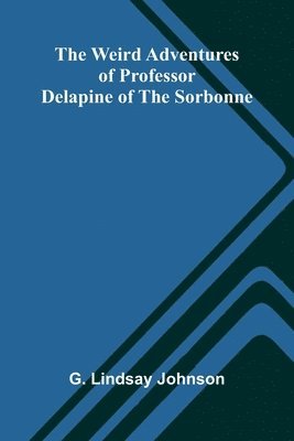 bokomslag The Weird Adventures Of Professor Delapine Of The Sorbonne