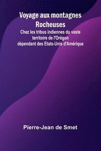 bokomslag Voyage aux montagnes Rocheuses; Chez les tribus indiennes du vaste territoire de l'Orégon dépendant des Etats-Unis d'Amérique