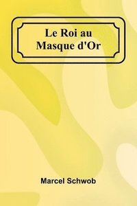 bokomslag Le Roi au Masque d'Or