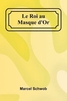 bokomslag Le Roi au Masque d'Or