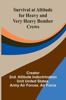 bokomslag Survival at Altitude for Heavy and Very Heavy Bomber Crews