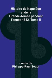 bokomslag Histoire de Napolon et de la Grande-Arme pendant l'anne 1812. Tome II