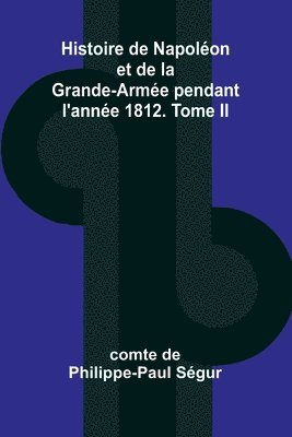 bokomslag Histoire de Napolon et de la Grande-Arme pendant l'anne 1812. Tome II