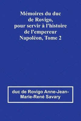 bokomslag Mmoires du duc de Rovigo, pour servir  l'histoire de l'empereur Napolon, Tome 2