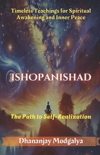 bokomslag Ishopanishad: The Path to Self-Realization: Timeless Teachings for Spiritual Awakening and Inner Peace