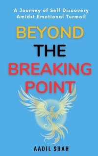 bokomslag Beyond the Breaking Point: A Journey of Self-Discovery Amidst Emotional Turmoil