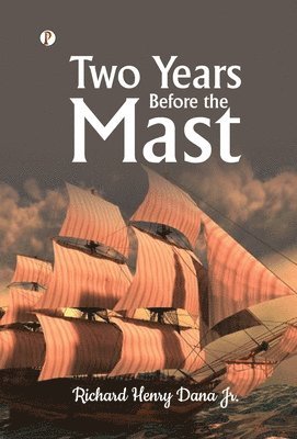 Richard Henry Dana Jr - Two Years Before the Mast, Inbunden