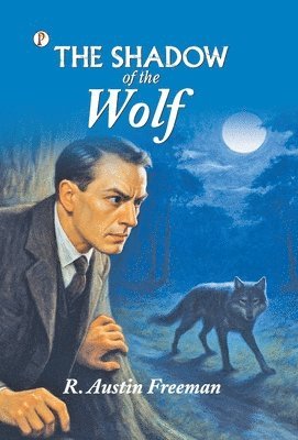 R Austin Freeman - Shadow of the Wolf, Inbunden