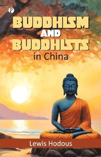 bokomslag Buddhism and Buddhists in China (Edition1st)