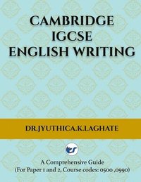 bokomslag Cambridge IGCSE English Writing: A Comprehensive Guide to(For Paper 1 and Paper 2 Course codes: 0500,0990)
