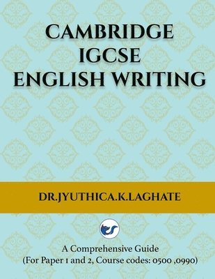 bokomslag Cambridge IGCSE English Writing: A Comprehensive Guide to(For Paper 1 and Paper 2 Course codes: 0500,0990)