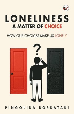 bokomslag Loneliness: A Matter of Choice: How Our Choices Make Us Lonely