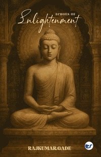 bokomslag Echoes of Enlightenment: The Journey Through Buddhist Art, Architecture, and Impermanence