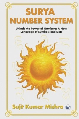 bokomslag Surya Script Number System: Unlock the Power of Numbers: A New Language of Symbols and Dots